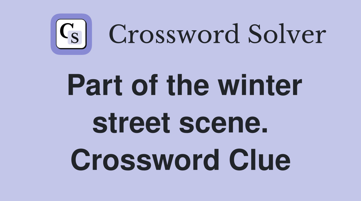 Part of the winter street scene. Crossword Clue