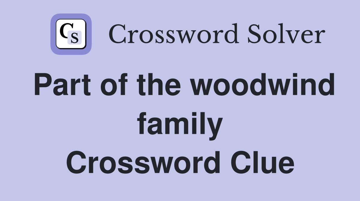 Part of the woodwind family Crossword Clue