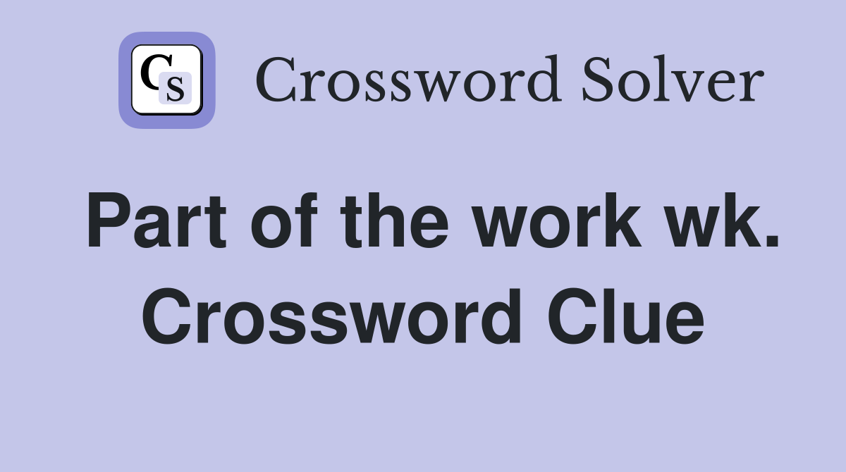 Part of the work wk. Crossword Clue