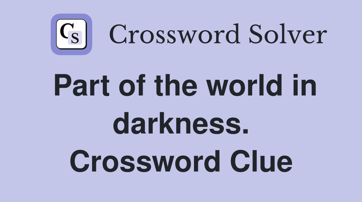 Part of the world in darkness. Crossword Clue