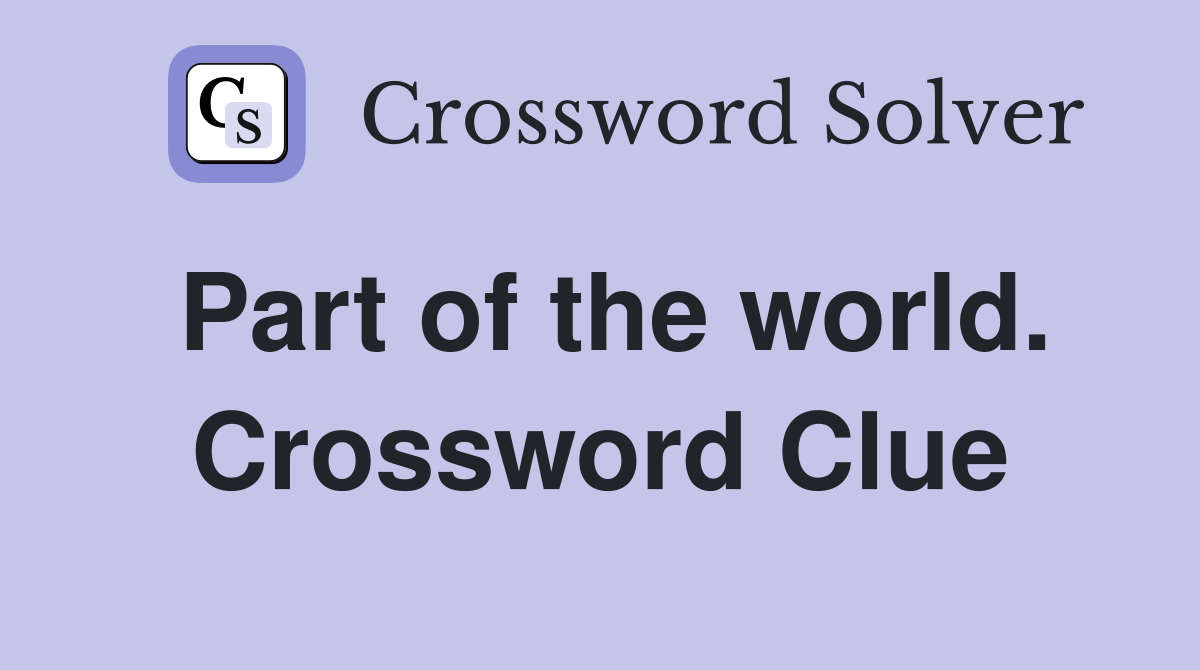 Part of the world. Crossword Clue
