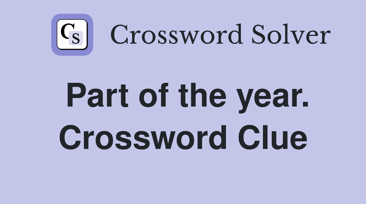 Part of the year. Crossword Clue