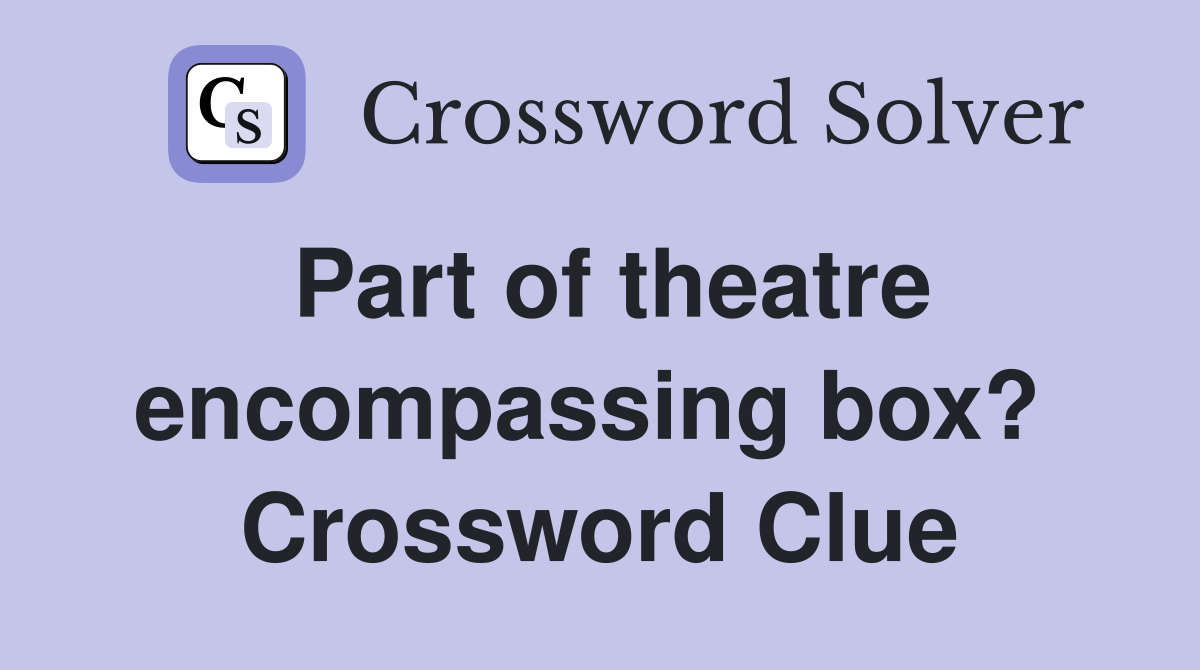 Part of theatre encompassing box?  Crossword Clue