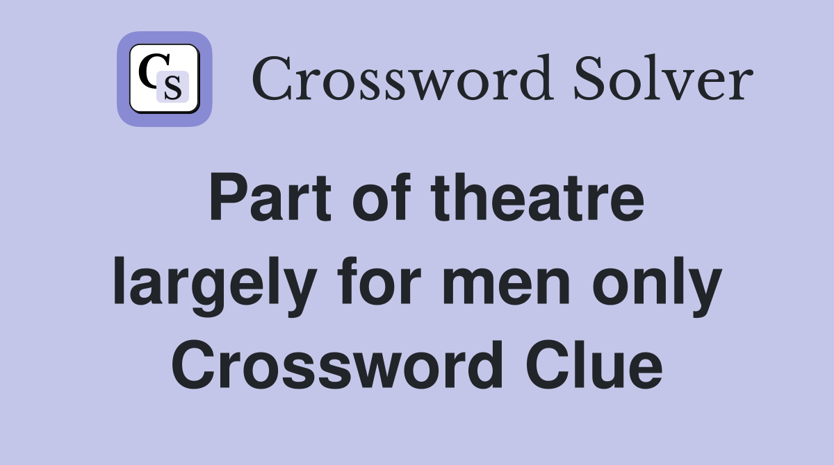 Part of theatre largely for men only Crossword Clue