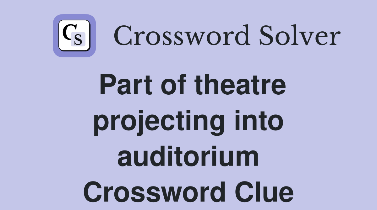 Part of theatre projecting into auditorium Crossword Clue