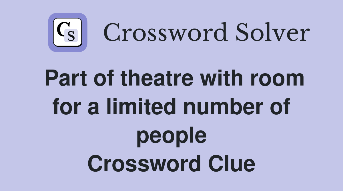 Part of theatre with room for a limited number of people Crossword Clue