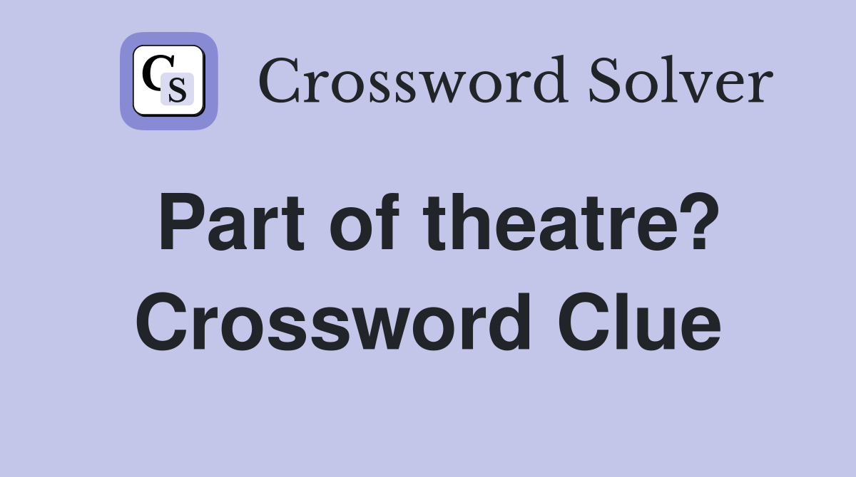 Part of theatre? Crossword Clue