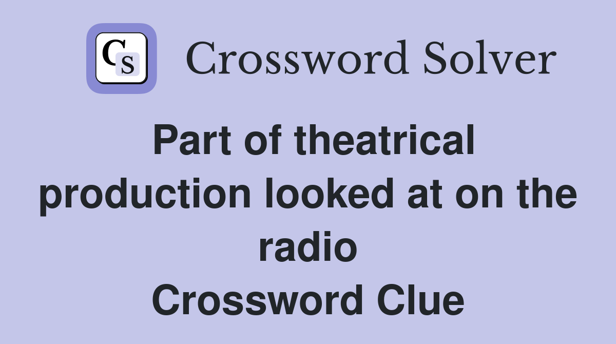Part of theatrical production looked at on the radio Crossword Clue