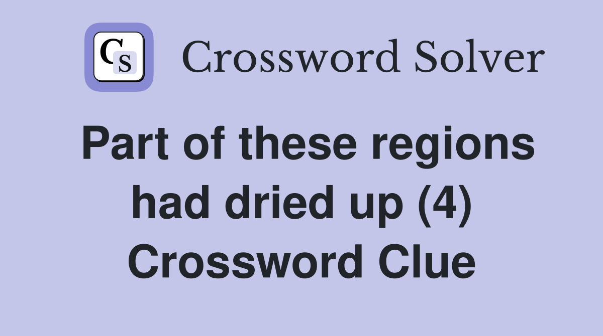 Part of these regions had dried up (4) Crossword Clue