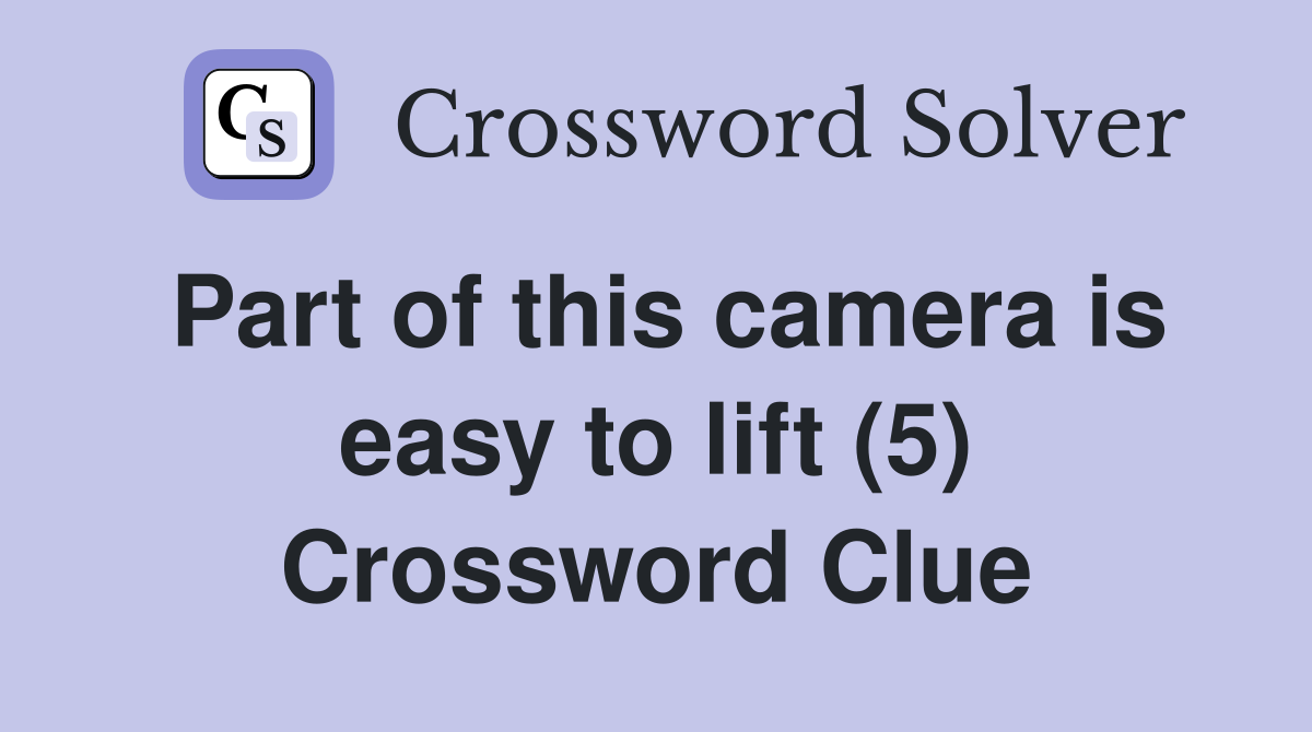 Part of this camera is easy to lift (5) Crossword Clue