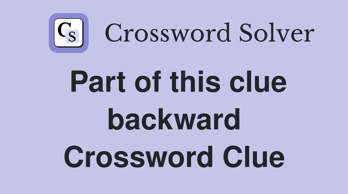 Part of this clue backward Crossword Clue