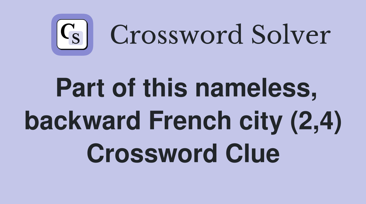 Part of this nameless, backward French city (2,4) Crossword Clue