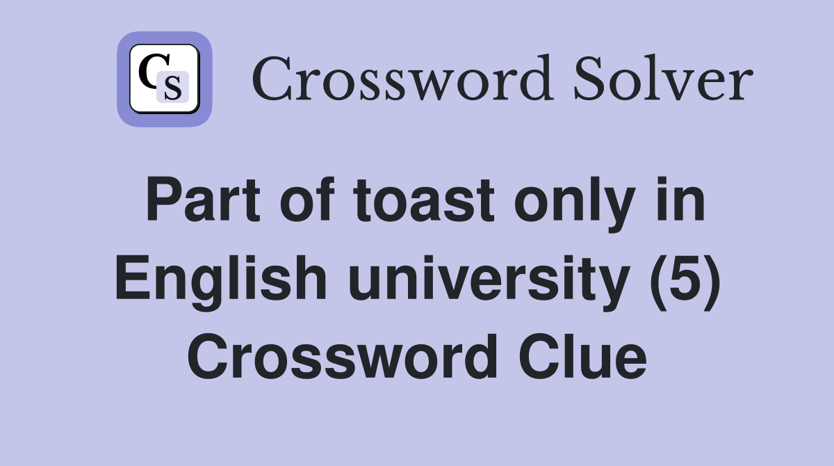 Part of toast only in English university (5) Crossword Clue