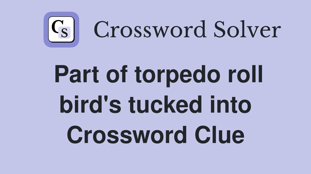 Part of torpedo roll bird's tucked into Crossword Clue