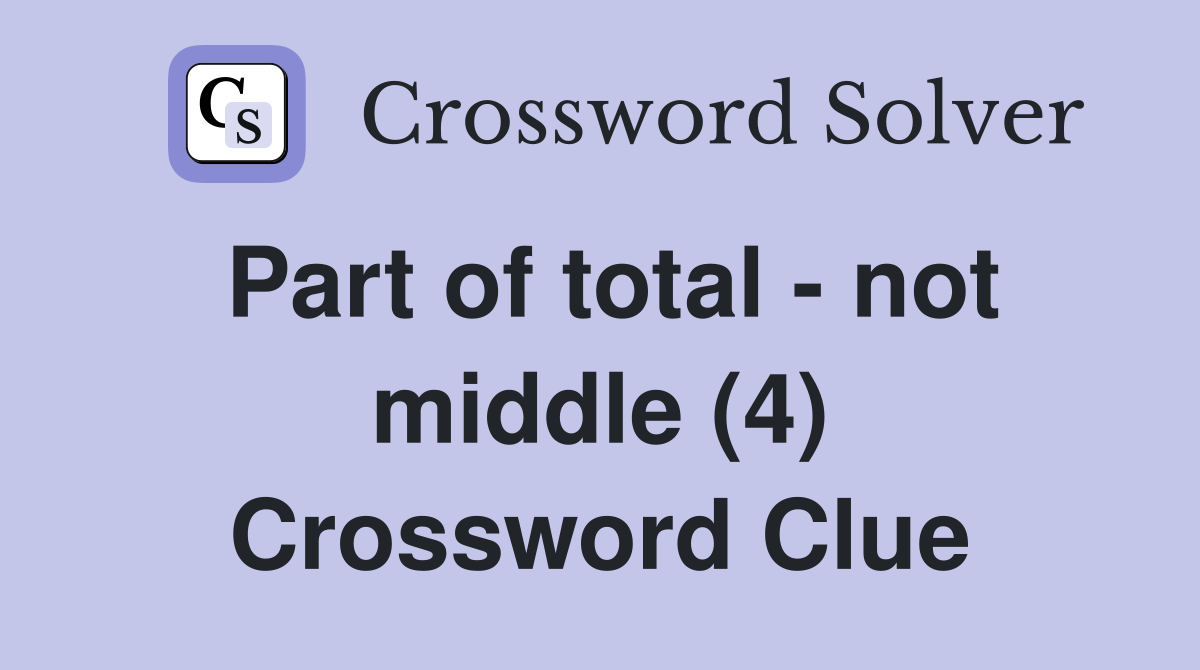 Part of total - not middle (4) Crossword Clue