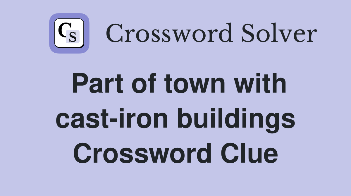 Part of town with cast-iron buildings Crossword Clue