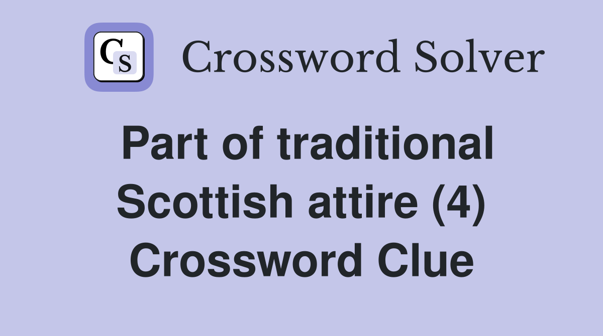 Part of traditional Scottish attire (4) Crossword Clue