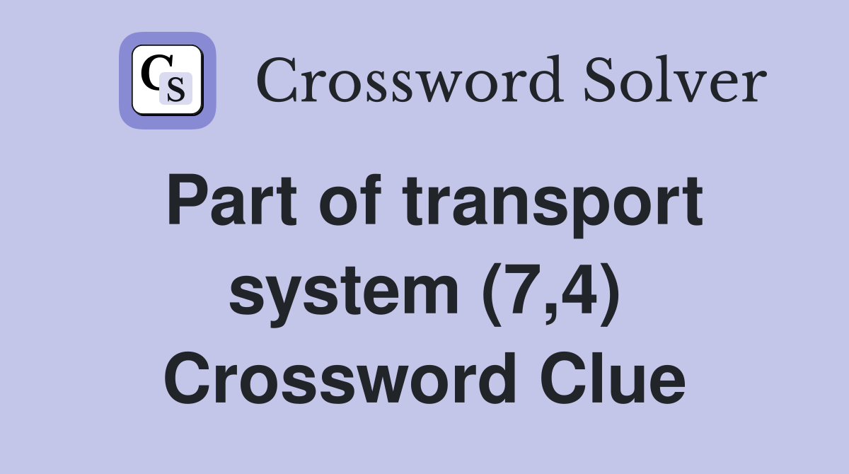 Part of transport system (7,4) Crossword Clue