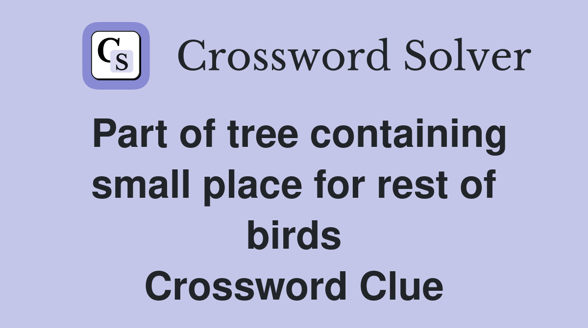 Part of tree containing small place for rest of birds Crossword Clue