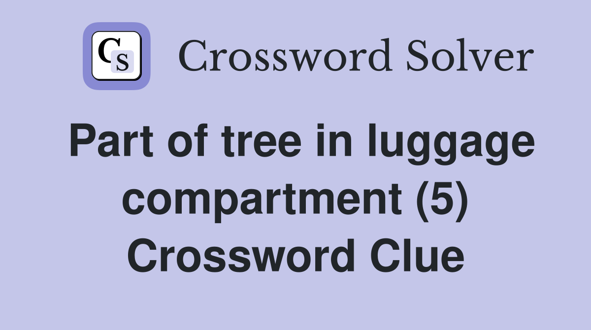 Part of tree in luggage compartment (5) Crossword Clue