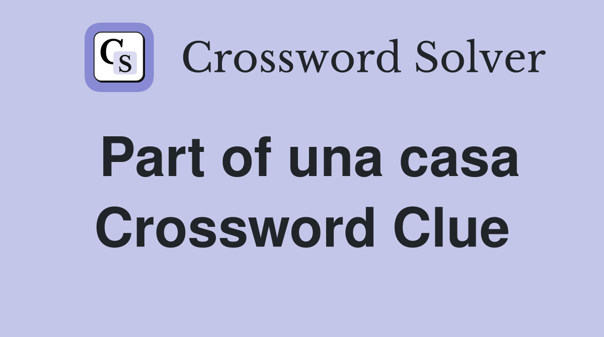 Part of una casa Crossword Clue