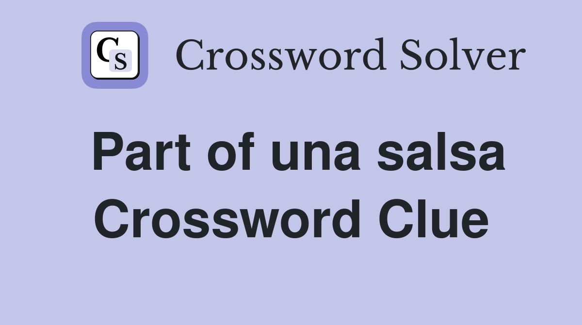 Part of una salsa Crossword Clue