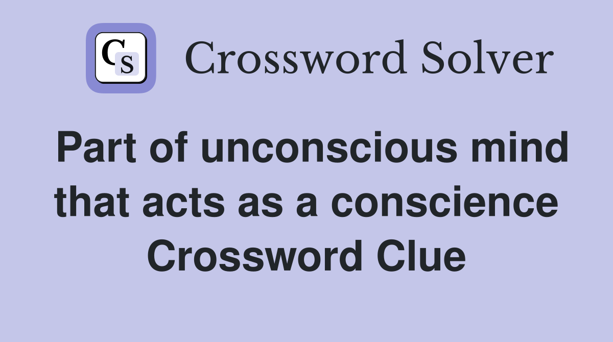 Part of unconscious mind that acts as a conscience Crossword Clue