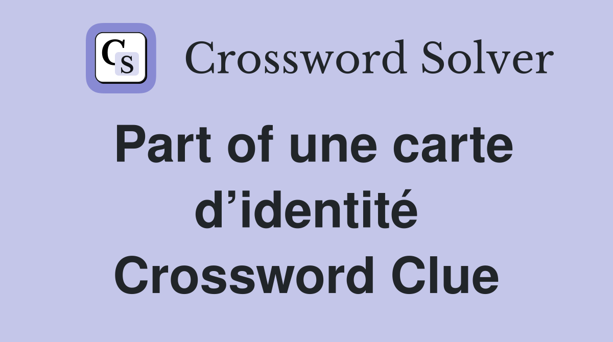 Part of une carte d’identité Crossword Clue