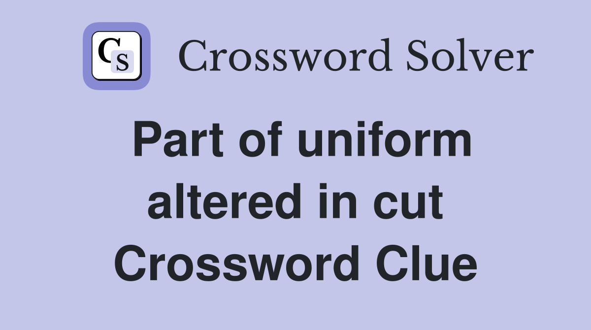 Part of uniform altered in cut Crossword Clue