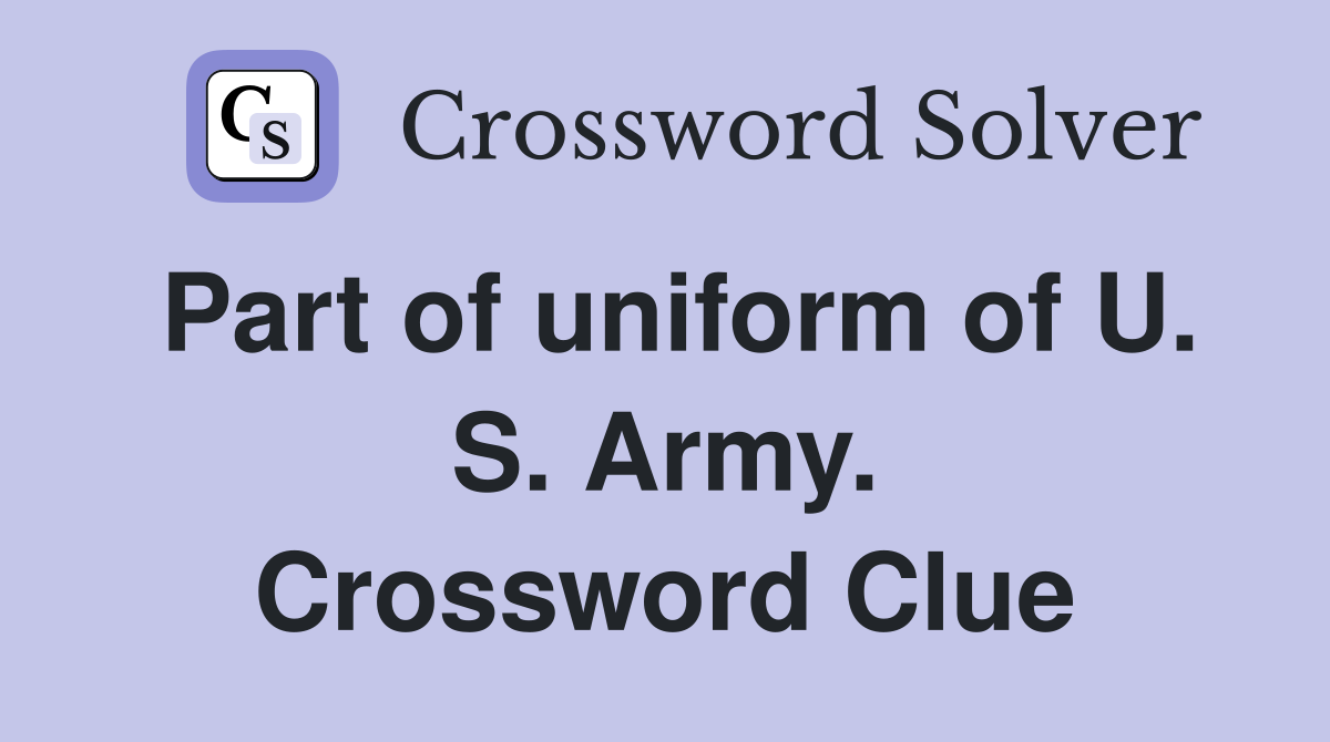 Part of uniform of U. S. Army. Crossword Clue