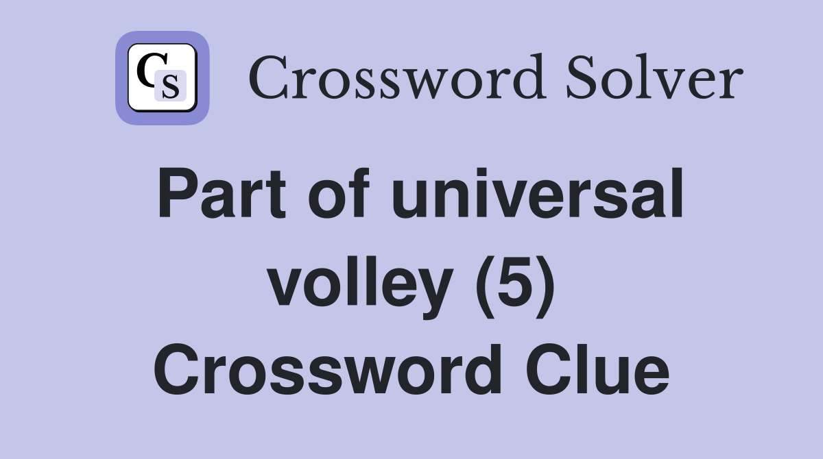 Part of universal volley (5) Crossword Clue