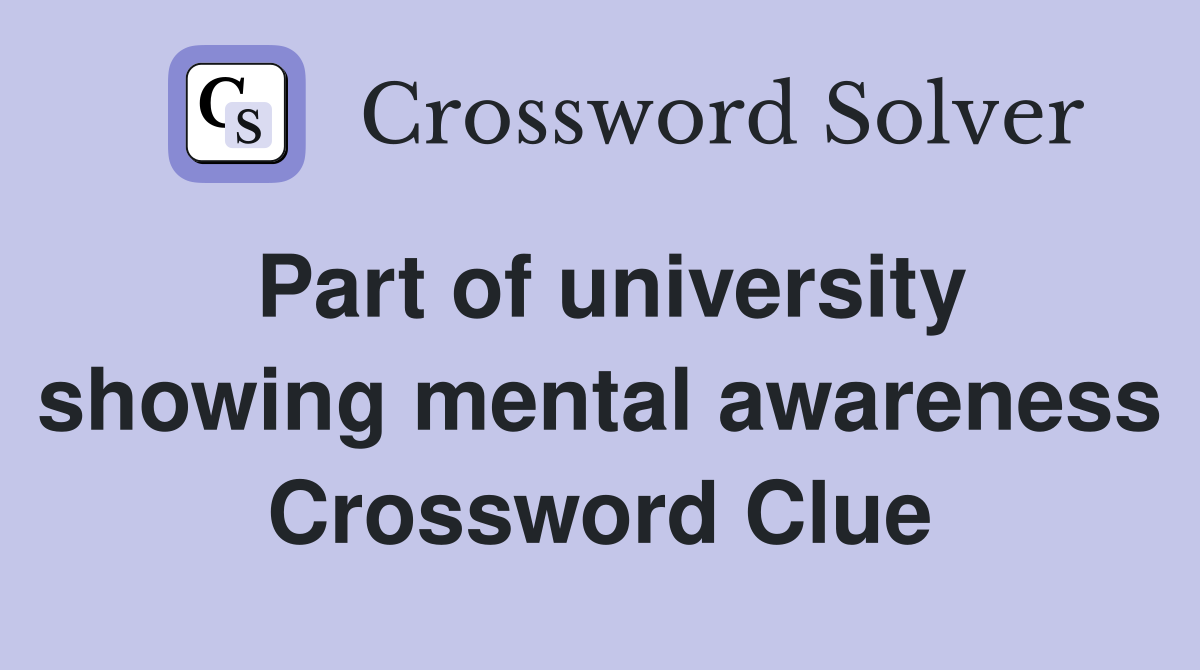 Part of university showing mental awareness Crossword Clue