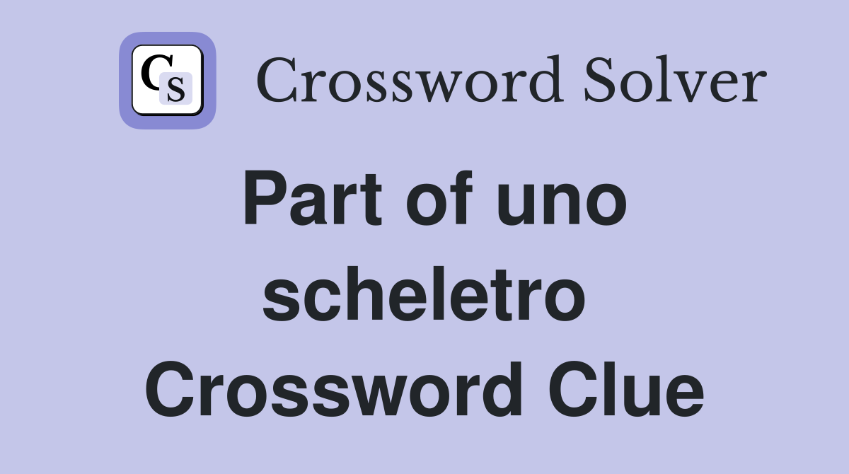 Part of uno scheletro Crossword Clue