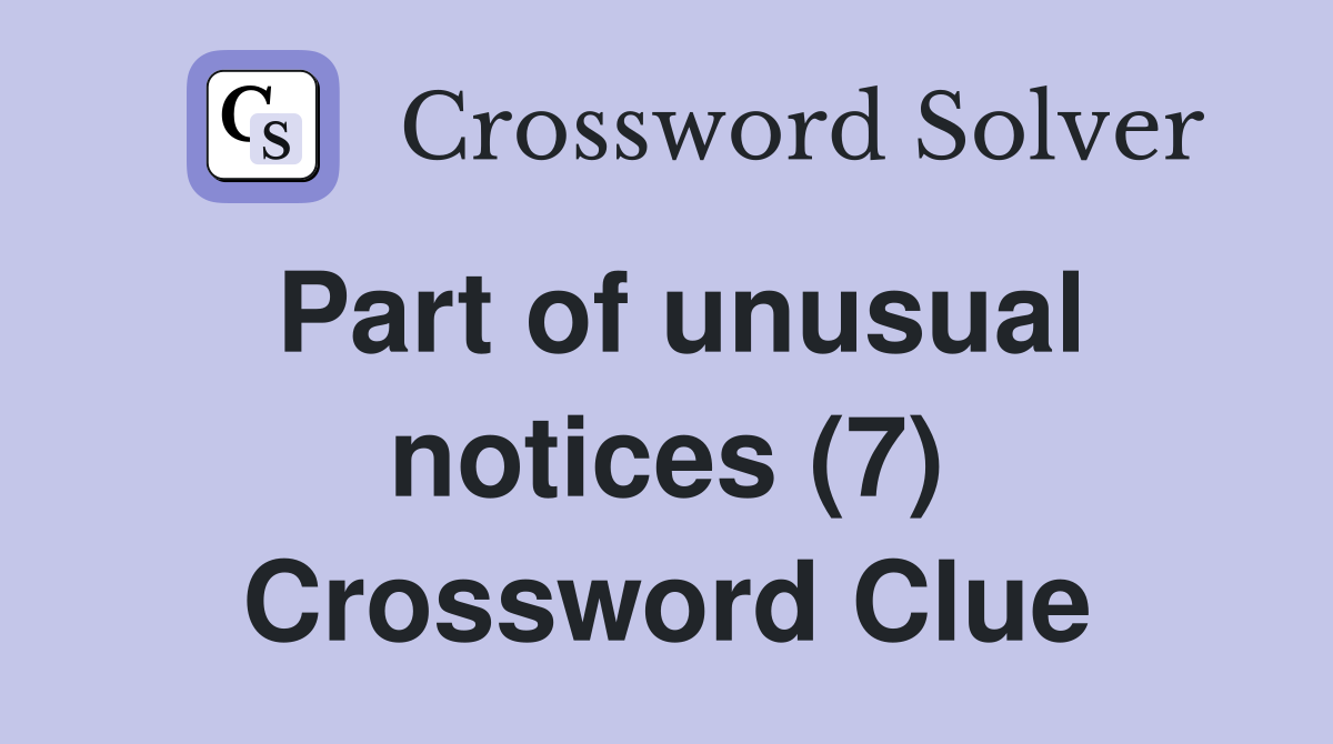 Part of unusual notices (7) Crossword Clue