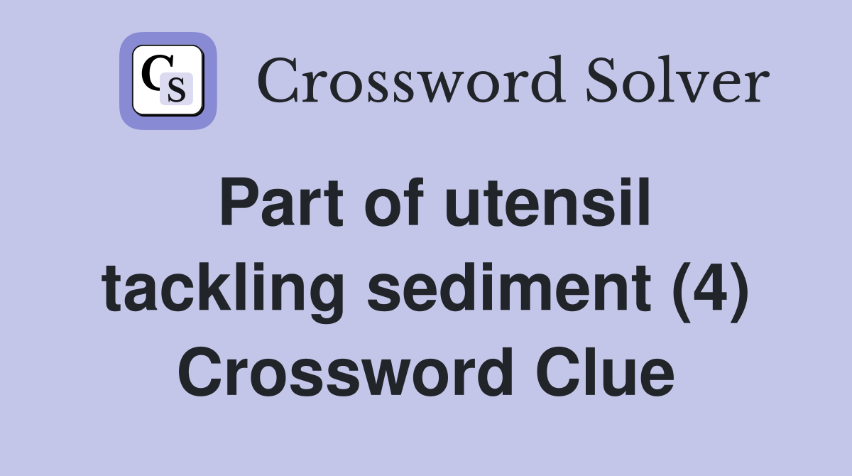 Part of utensil tackling sediment (4) Crossword Clue