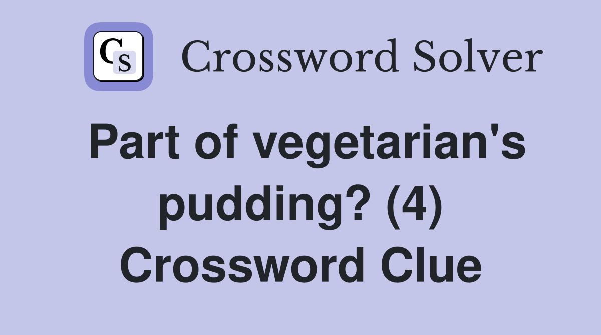 Part of vegetarian's pudding? (4) Crossword Clue