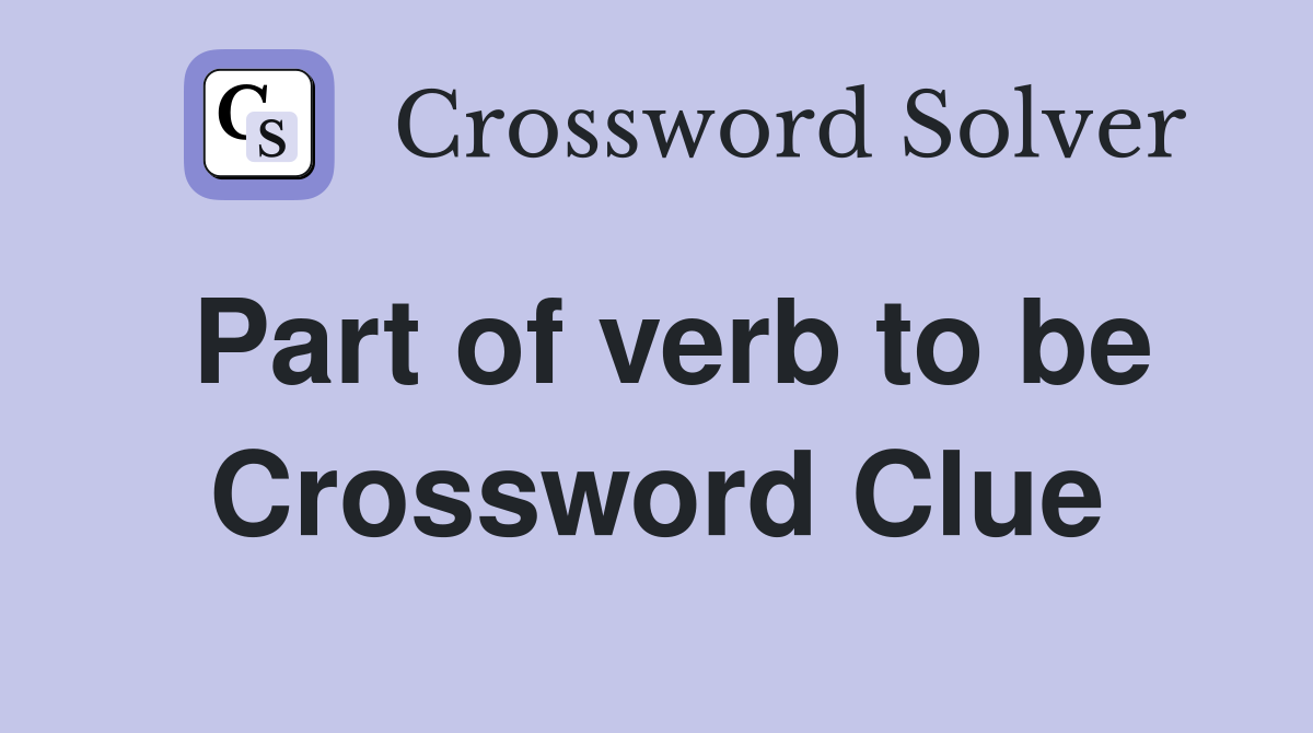 Part of verb to be Crossword Clue