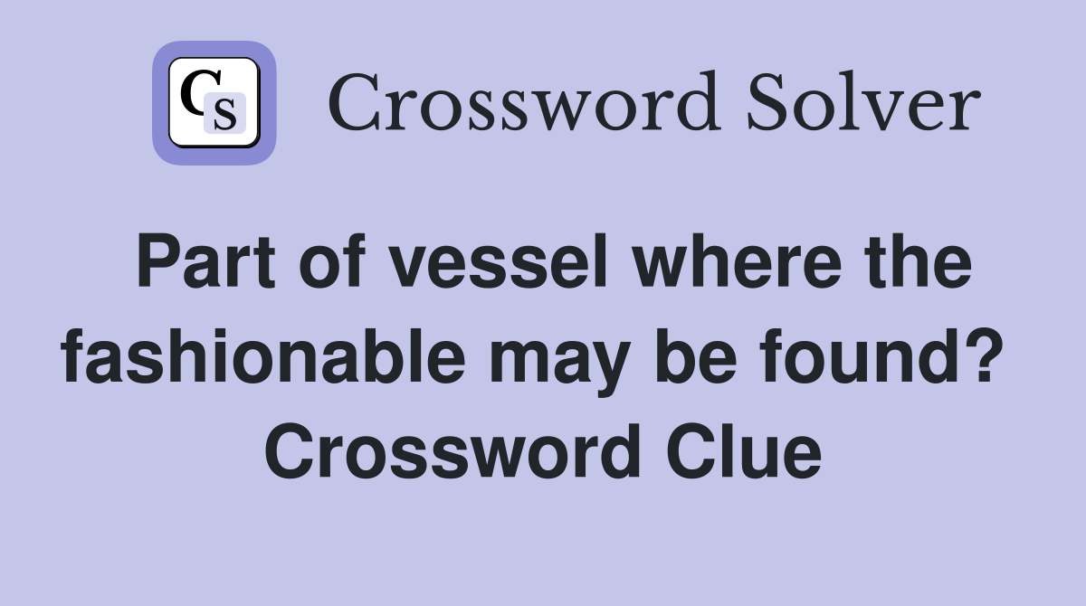 Part of vessel where the fashionable may be found?  Crossword Clue