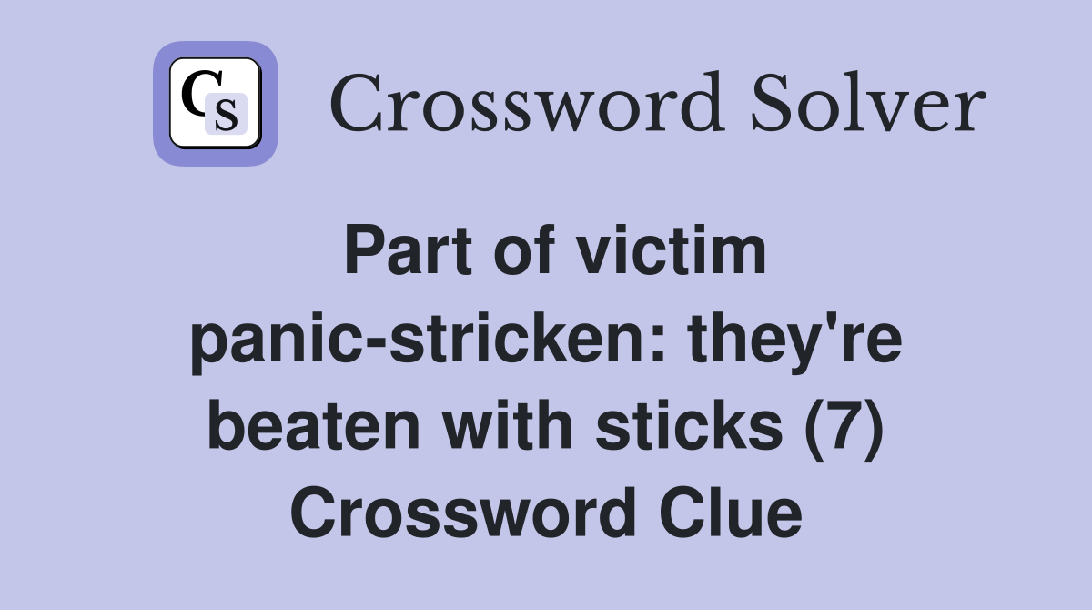 Part of victim panic-stricken: they're beaten with sticks (7) Crossword Clue