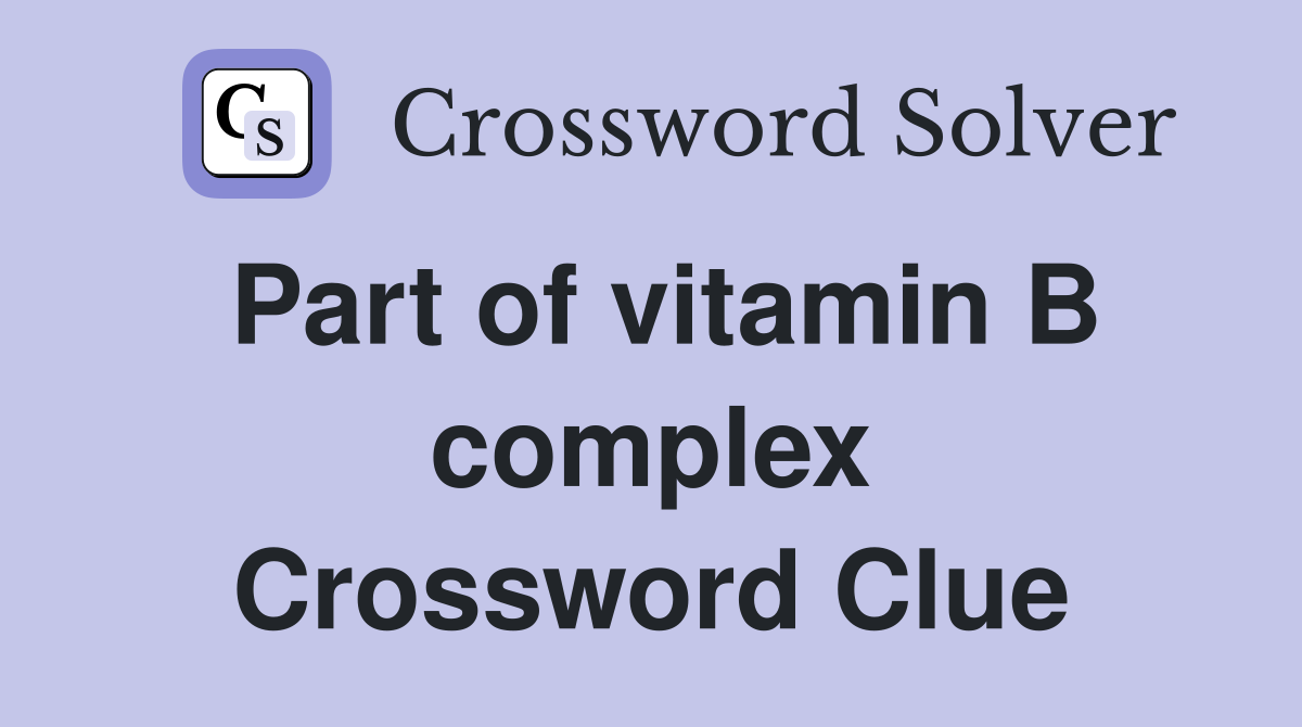 Part of vitamin B complex Crossword Clue