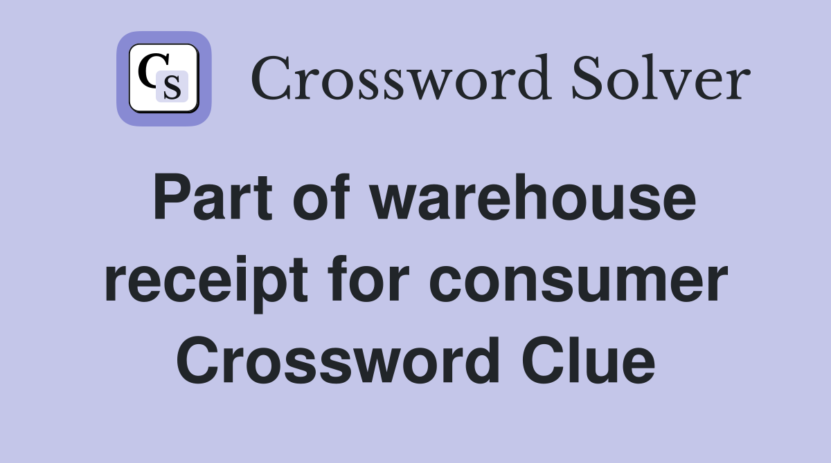 Part of warehouse receipt for consumer Crossword Clue