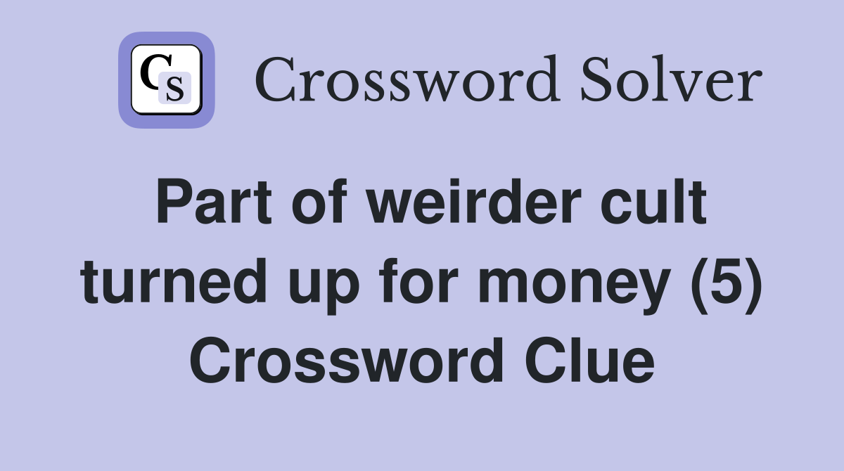 Part of weirder cult turned up for money (5) Crossword Clue