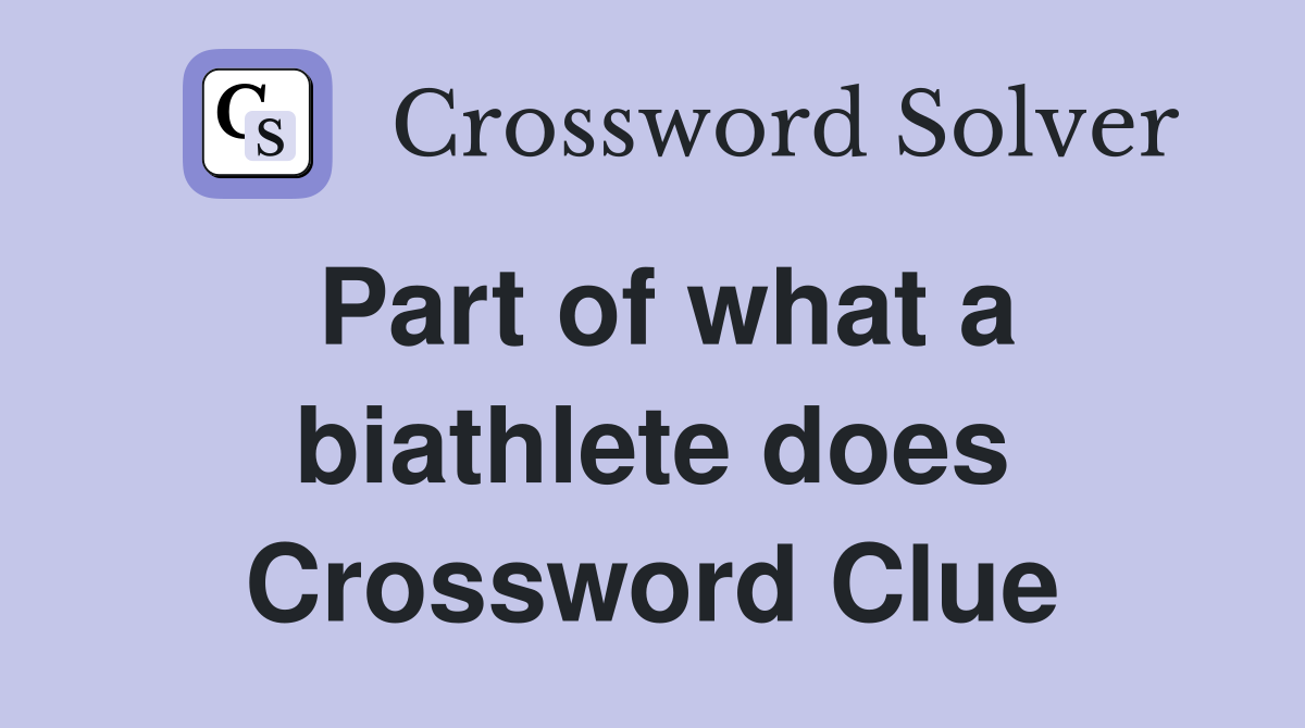 Part of what a biathlete does Crossword Clue