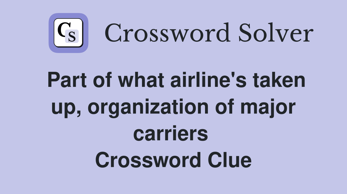 Part of what airline's taken up, organization of major carriers  Crossword Clue