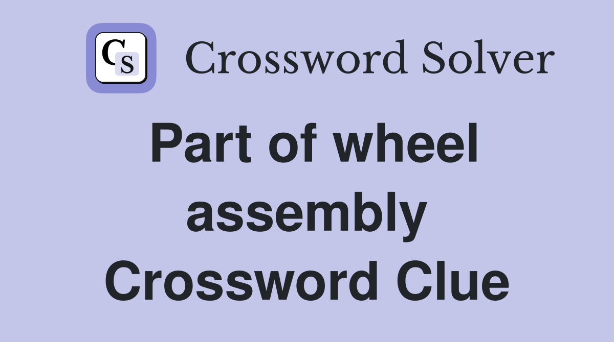 Part of wheel assembly Crossword Clue