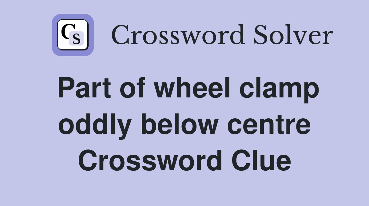 Part of wheel clamp oddly below centre Crossword Clue