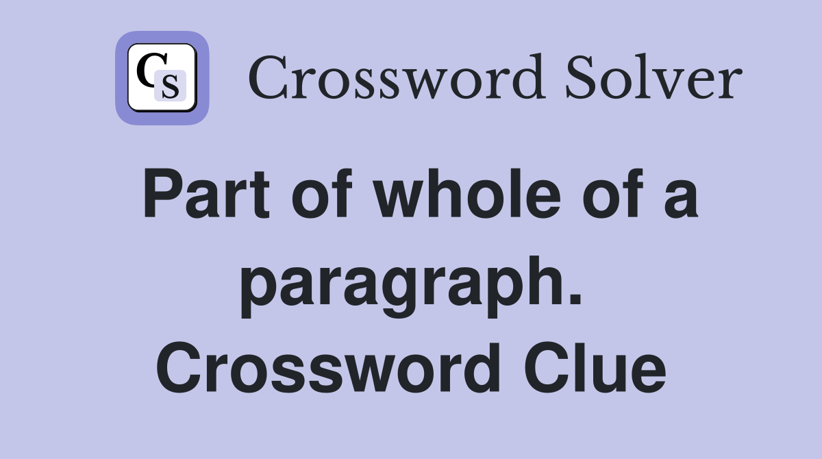 Part of whole of a paragraph. Crossword Clue