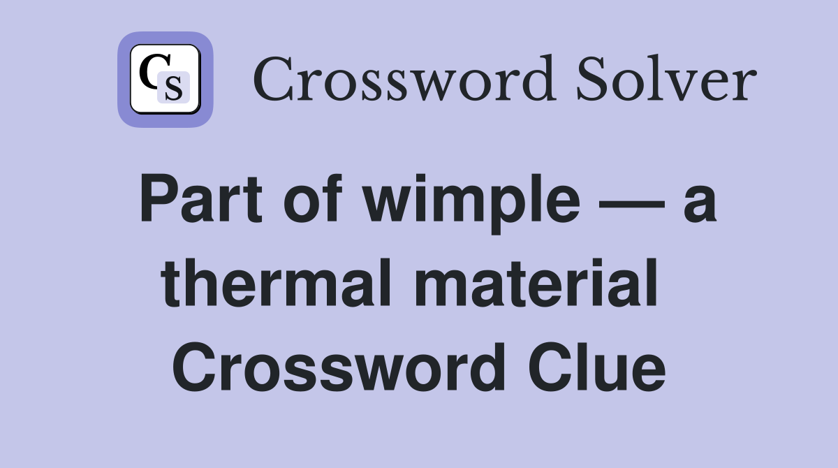 Part of wimple — a thermal material  Crossword Clue