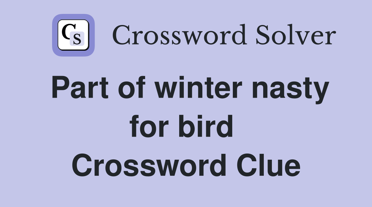 Part of winter nasty for bird  Crossword Clue