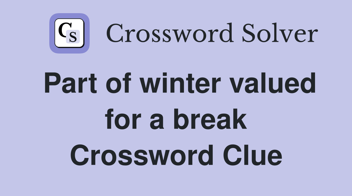 Part of winter valued for a break Crossword Clue